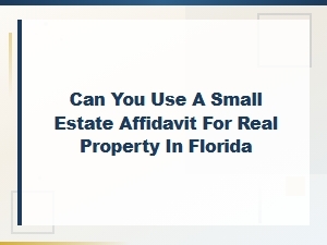 Florida Small Estate Affidavit for Real Property: Faqs