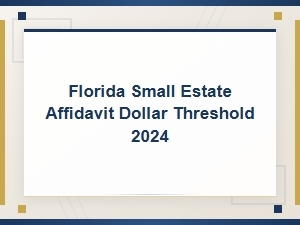 Florida Small Estate Affidavit Dollar Limit