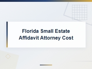 Florida Small Estate Affidavit: Legal Fees & Forms