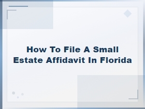 Florida Small Estate Affidavit Filing Guide